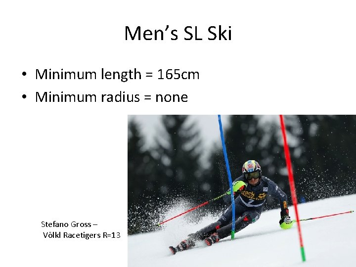 Men’s SL Ski • Minimum length = 165 cm • Minimum radius = none