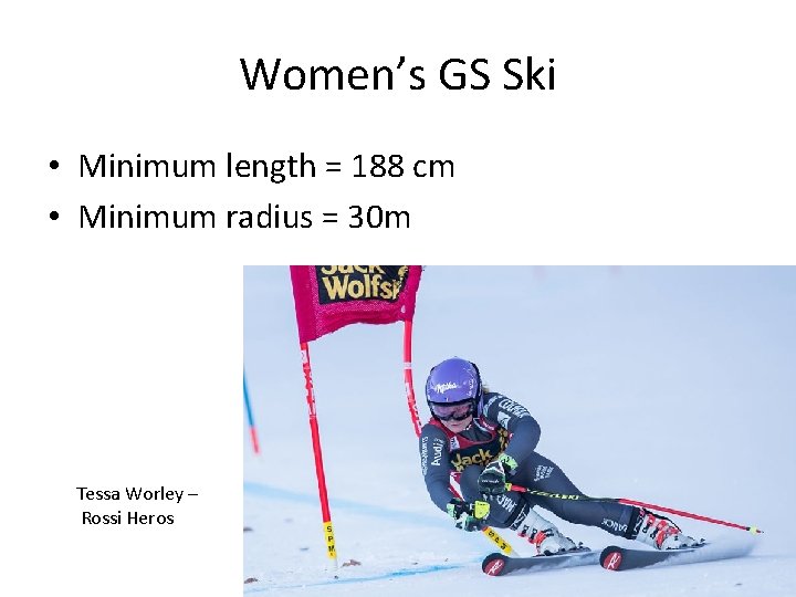 Women’s GS Ski • Minimum length = 188 cm • Minimum radius = 30