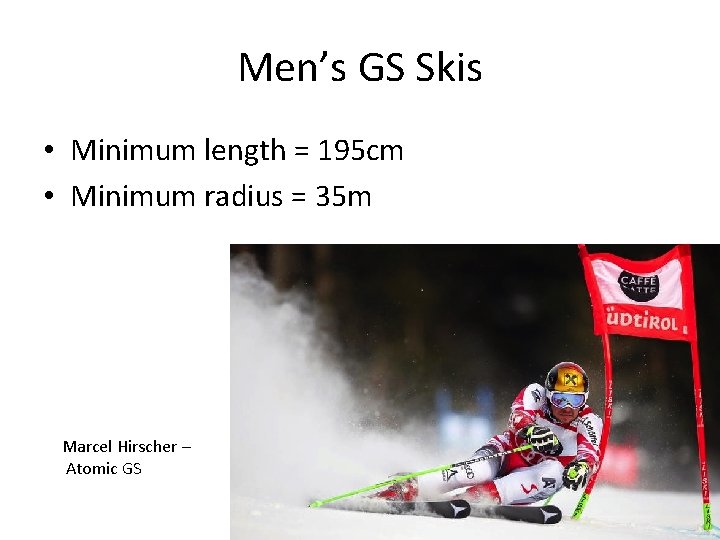 Men’s GS Skis • Minimum length = 195 cm • Minimum radius = 35