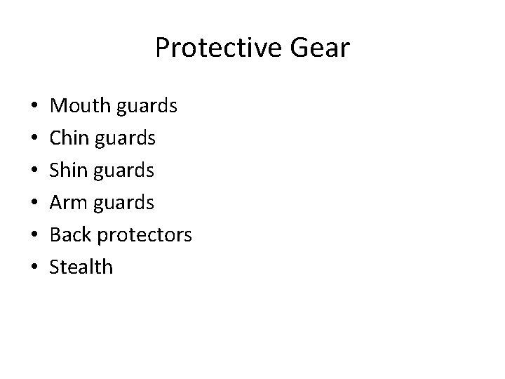 Protective Gear • • • Mouth guards Chin guards Shin guards Arm guards Back