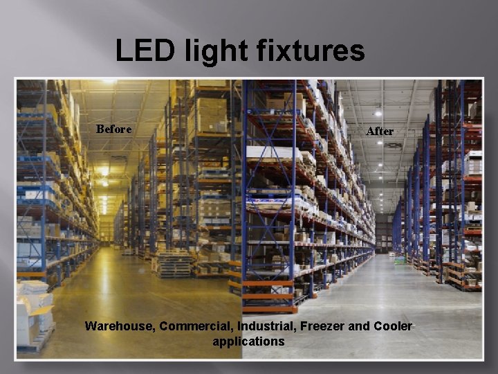 LED light fixtures Before After Warehouse, Commercial, Industrial, Freezer and Cooler applications 