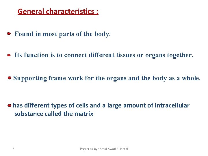 General characteristics : Found in most parts of the body. Its function is to