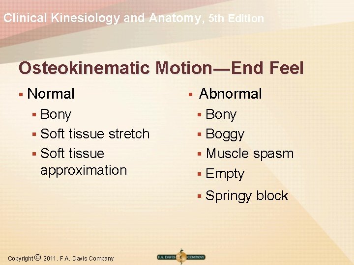 Clinical Kinesiology and Anatomy, 5 th Edition Osteokinematic Motion―End Feel § Normal Bony §
