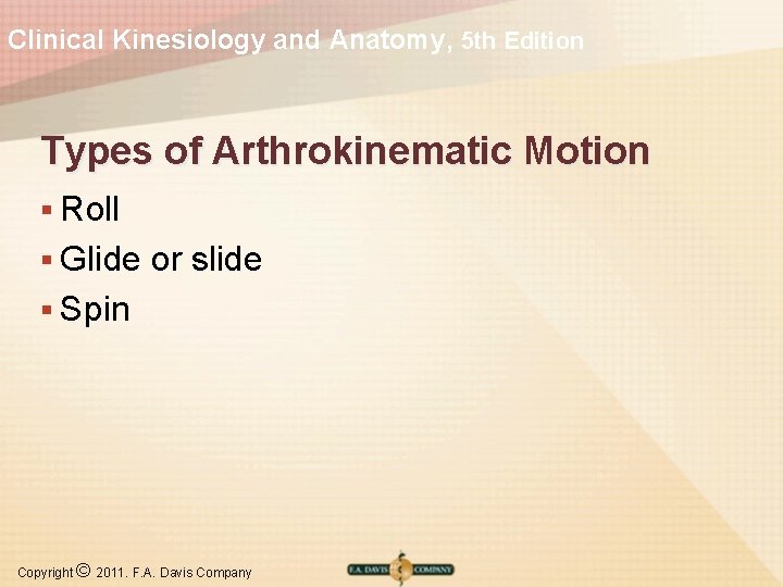 Clinical Kinesiology and Anatomy, 5 th Edition Types of Arthrokinematic Motion § Roll §