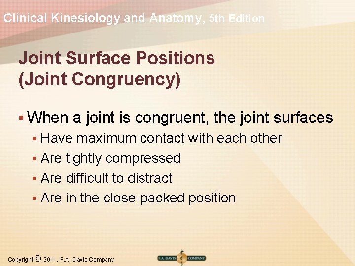 Clinical Kinesiology and Anatomy, 5 th Edition Joint Surface Positions (Joint Congruency) § When