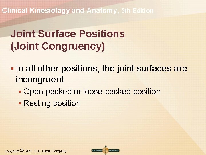 Clinical Kinesiology and Anatomy, 5 th Edition Joint Surface Positions (Joint Congruency) § In