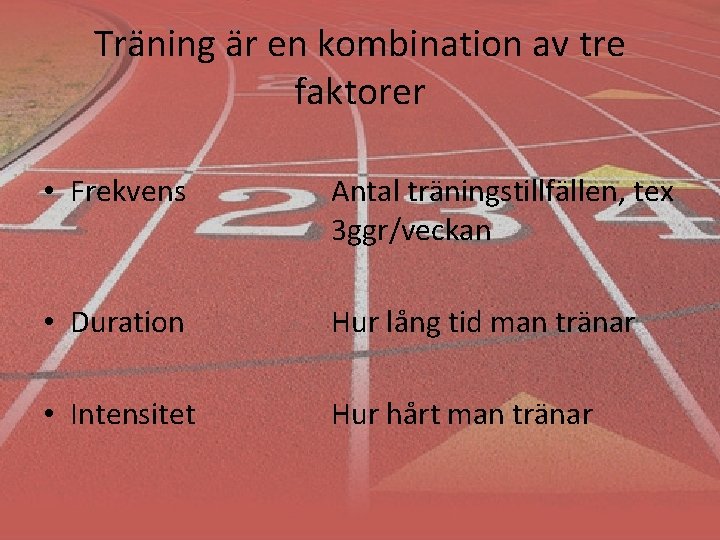 Träning är en kombination av tre faktorer • Frekvens Antal träningstillfällen, tex 3 ggr/veckan