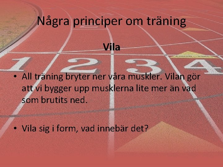 Några principer om träning Vila • All träning bryter ner våra muskler. Vilan gör