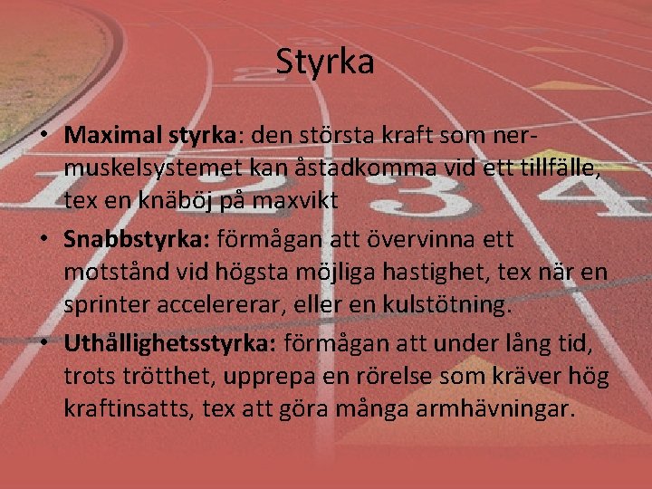 Styrka • Maximal styrka: den största kraft som nermuskelsystemet kan åstadkomma vid ett tillfälle,