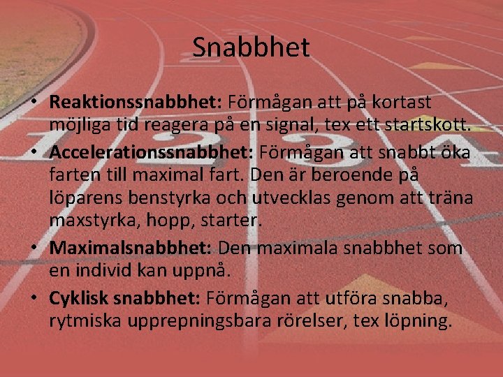 Snabbhet • Reaktionssnabbhet: Förmågan att på kortast möjliga tid reagera på en signal, tex