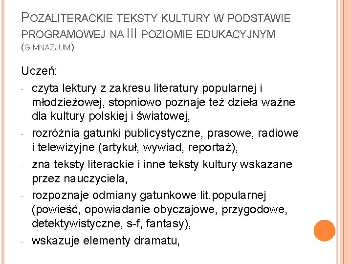 POZALITERACKIE TEKSTY KULTURY W PODSTAWIE PROGRAMOWEJ NA III POZIOMIE EDUKACYJNYM (GIMNAZJUM) Uczeń: - czyta