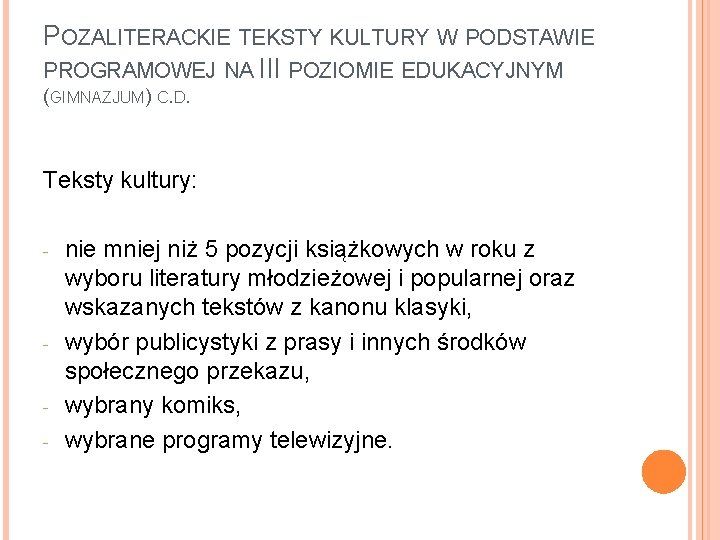 POZALITERACKIE TEKSTY KULTURY W PODSTAWIE PROGRAMOWEJ NA III POZIOMIE EDUKACYJNYM (GIMNAZJUM) C. D. Teksty