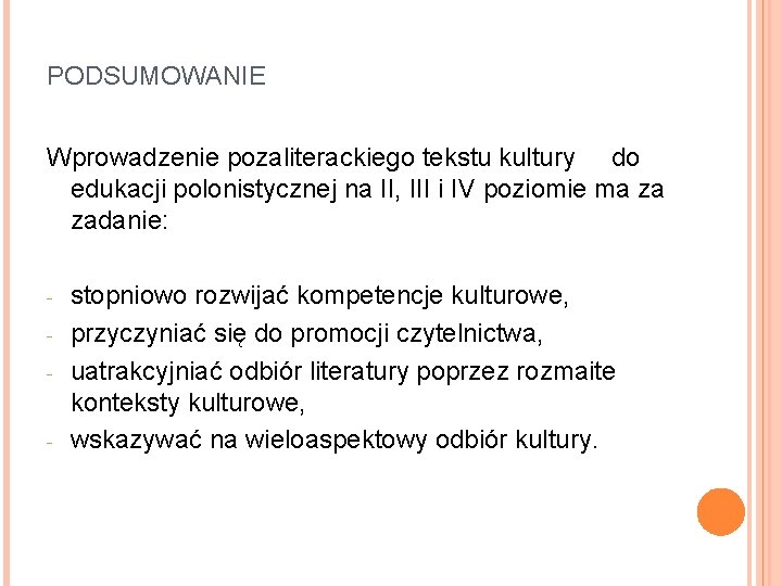 PODSUMOWANIE Wprowadzenie pozaliterackiego tekstu kultury do edukacji polonistycznej na II, III i IV poziomie