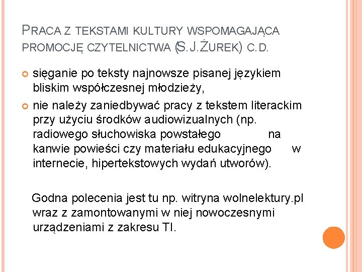 PRACA Z TEKSTAMI KULTURY WSPOMAGAJĄCA PROMOCJĘ CZYTELNICTWA (S. J. ŻUREK) C. D. sięganie po PRACA Z TEKSTAMI KULTURY WSPOMAGAJĄCA PROMOCJĘ CZYTELNICTWA (S. J. ŻUREK) C. D. sięganie po