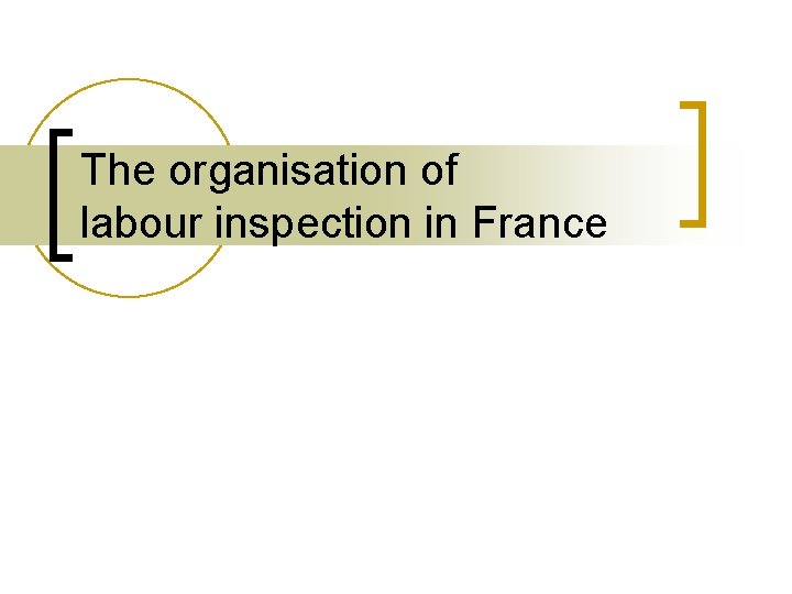 The organisation of labour inspection in France 