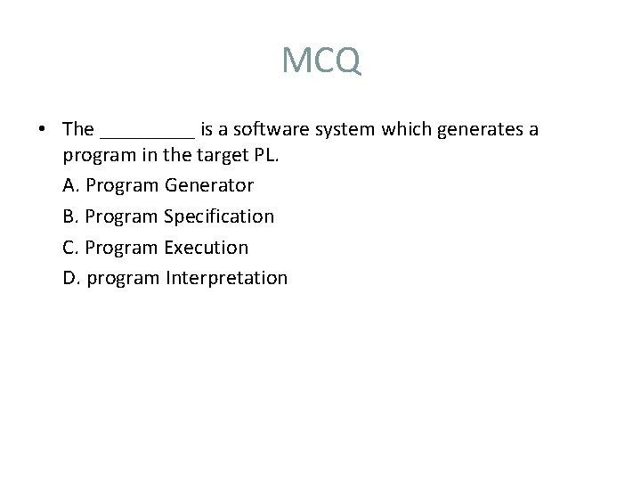 MCQ • The _____ is a software system which generates a program in the
