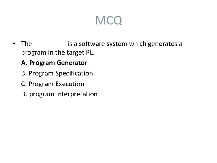 MCQ • The _____ is a software system which generates a program in the