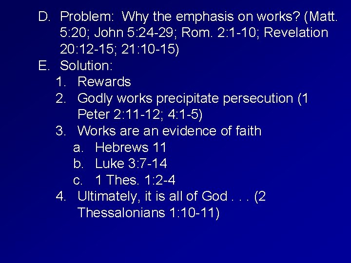 D. Problem: Why the emphasis on works? (Matt. 5: 20; John 5: 24 -29;