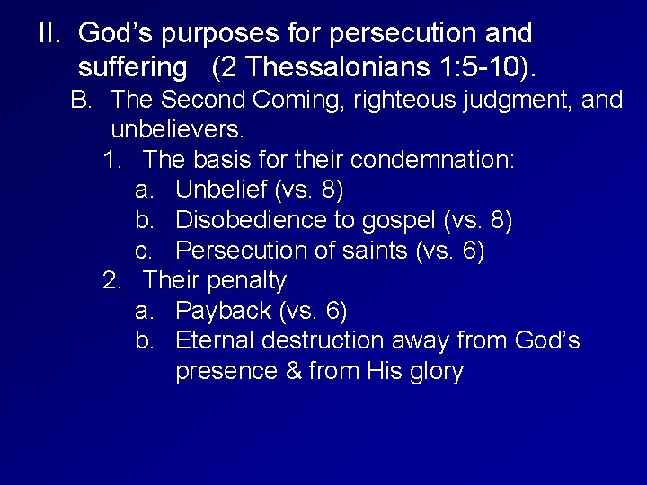 II. God’s purposes for persecution and suffering (2 Thessalonians 1: 5 -10). B. The