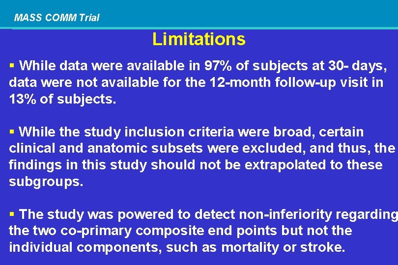 MASS COMM Trial Limitations § While data were available in 97% of subjects at