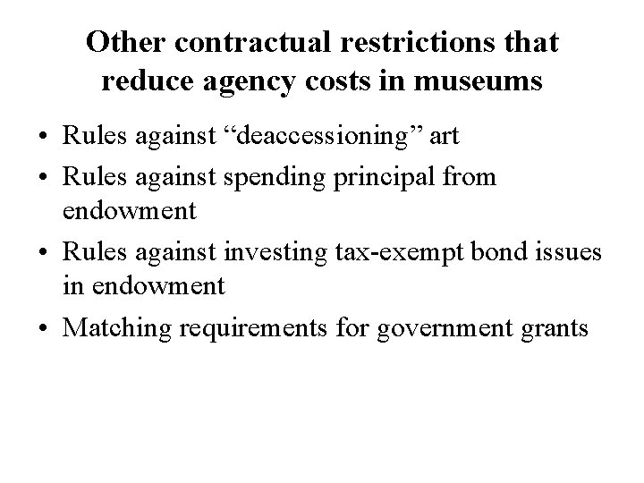 Other contractual restrictions that reduce agency costs in museums • Rules against “deaccessioning” art