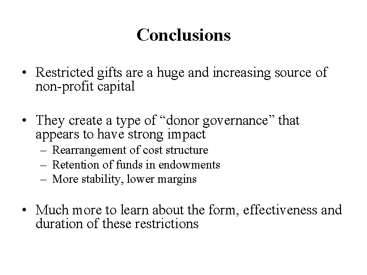 Conclusions • Restricted gifts are a huge and increasing source of non-profit capital •