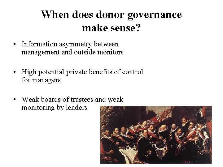 When does donor governance make sense? • Information asymmetry between management and outside monitors