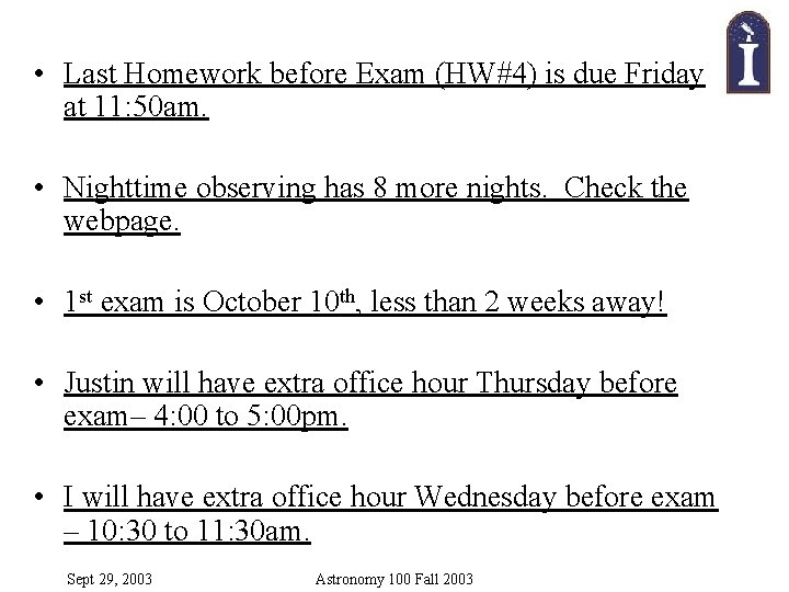  • Last Homework before Exam (HW#4) is due Friday at 11: 50 am.