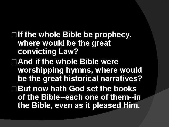 � If the whole Bible be prophecy, where would be the great convicting Law?