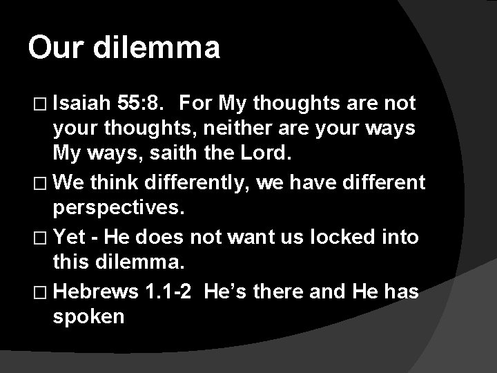 Our dilemma � Isaiah 55: 8. For My thoughts are not your thoughts, neither