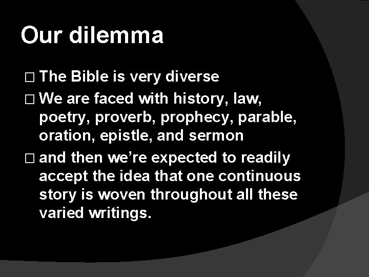 Our dilemma � The Bible is very diverse � We are faced with history,