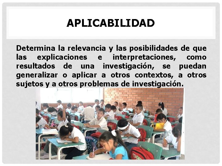 APLICABILIDAD Determina la relevancia y las posibilidades de que las explicaciones e interpretaciones, como