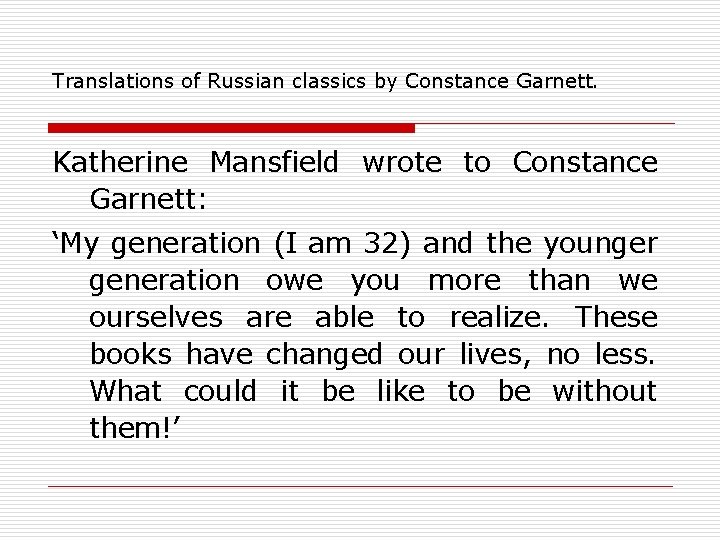 Translations of Russian classics by Constance Garnett. Katherine Mansfield wrote to Constance Garnett: ‘My