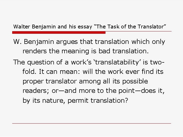 Walter Benjamin and his essay “The Task of the Translator” W. Benjamin argues that