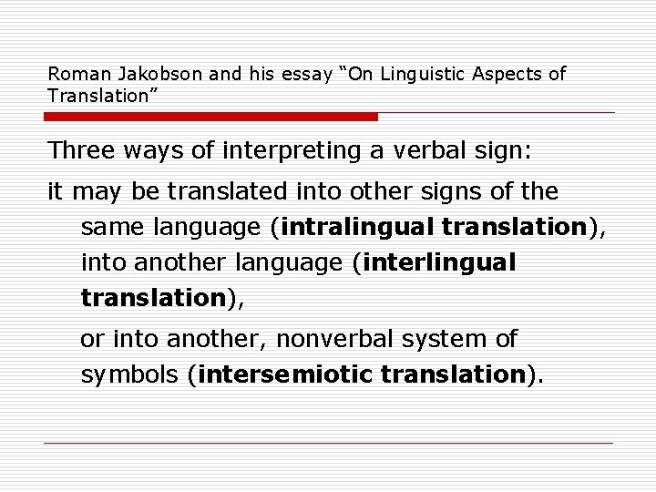 Roman Jakobson and his essay “On Linguistic Aspects of Translation” Three ways of interpreting