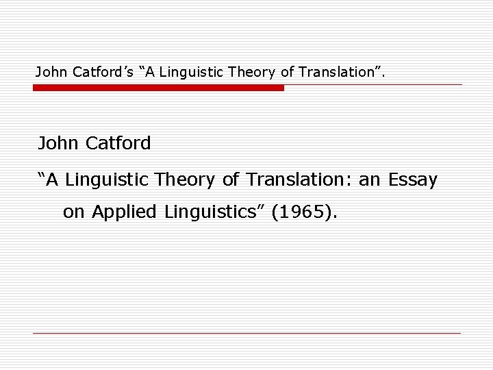 John Catford’s “A Linguistic Theory of Translation”. John Catford “A Linguistic Theory of Translation: