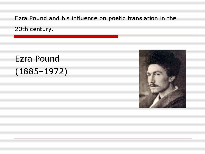 Ezra Pound and his influence on poetic translation in the 20 th century. Ezra