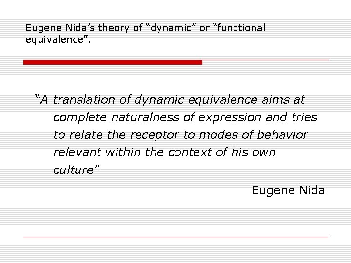 Eugene Nida’s theory of “dynamic” or “functional equivalence”. “A translation of dynamic equivalence aims