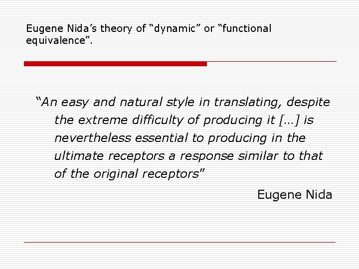 Eugene Nida’s theory of “dynamic” or “functional equivalence”. “An easy and natural style in