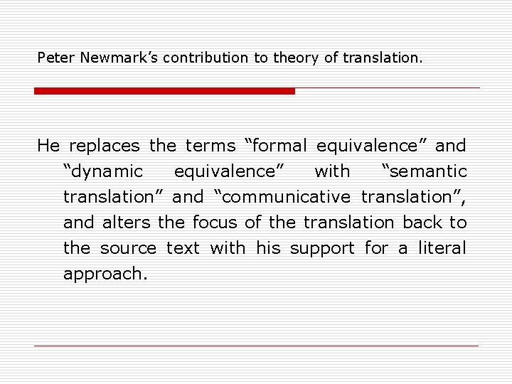 Peter Newmark’s contribution to theory of translation. He replaces the terms “formal equivalence” and