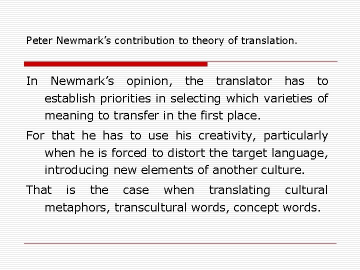 Peter Newmark’s contribution to theory of translation. In Newmark’s opinion, the translator has to