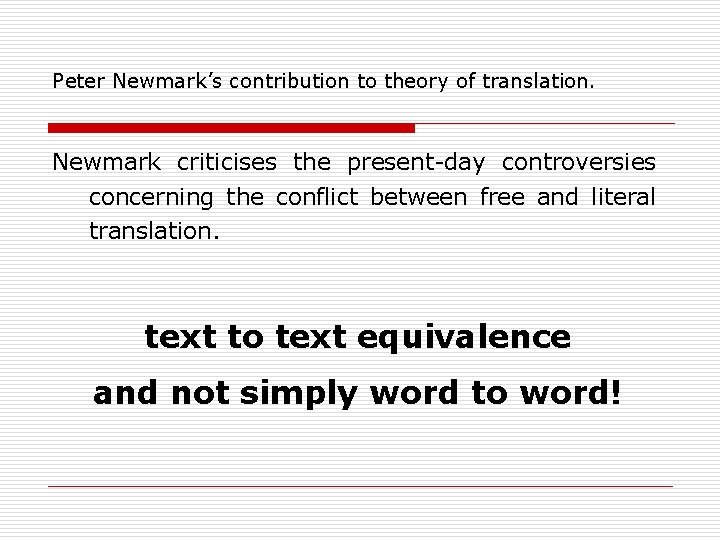 Peter Newmark’s contribution to theory of translation. Newmark criticises the present-day controversies concerning the