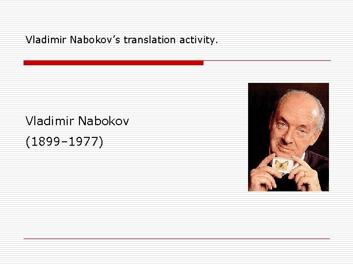Vladimir Nabokov’s translation activity. Vladimir Nabokov (1899– 1977) 