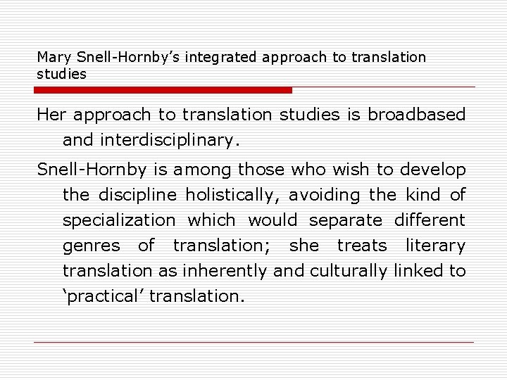 Mary Snell-Hornby’s integrated approach to translation studies Her approach to translation studies is broadbased