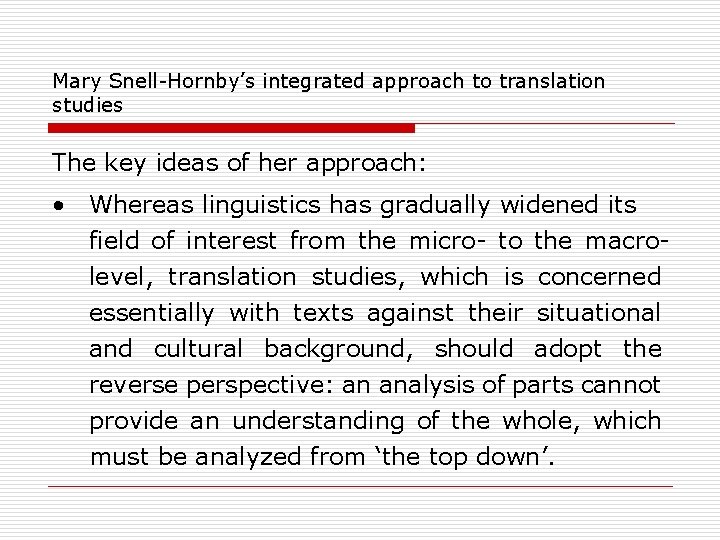 Mary Snell-Hornby’s integrated approach to translation studies The key ideas of her approach: •