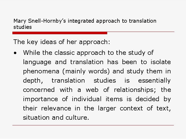 Mary Snell-Hornby’s integrated approach to translation studies The key ideas of her approach: •