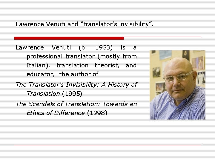 Lawrence Venuti and “translator’s invisibility”. Lawrence Venuti (b. 1953) is a professional translator (mostly
