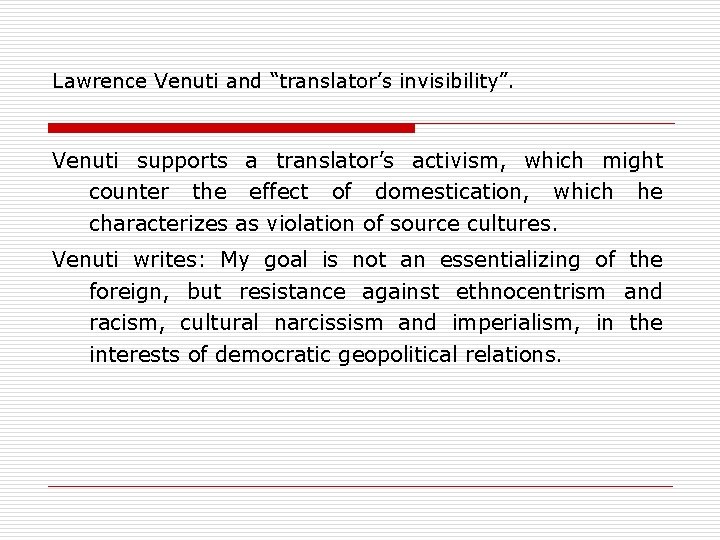 Lawrence Venuti and “translator’s invisibility”. Venuti supports a translator’s activism, which might counter the