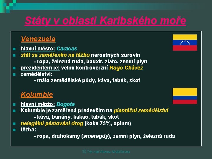 Státy v oblasti Karibského moře Venezuela n n hlavní město: Caracas stát se zaměřením