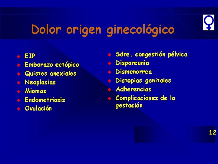 Dolor origen ginecológico u u u u EIP Embarazo ectópico Quistes anexiales Neoplasias Miomas Dolor origen ginecológico u u u u EIP Embarazo ectópico Quistes anexiales Neoplasias Miomas